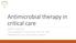 Antimicrobial therapy in critical care