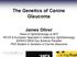 The Genetics of Canine Glaucoma James Oliver