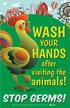 WASH HANDS. animals! YOUR. after visiting the. Stop Germs!