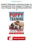 Read & Download (PDF Kindle) PUPPY TRAINING: Ultimate Guide To Housebreak Your Puppy In 5 Days Or Less (Puppy Dog Training Guide Part 1)