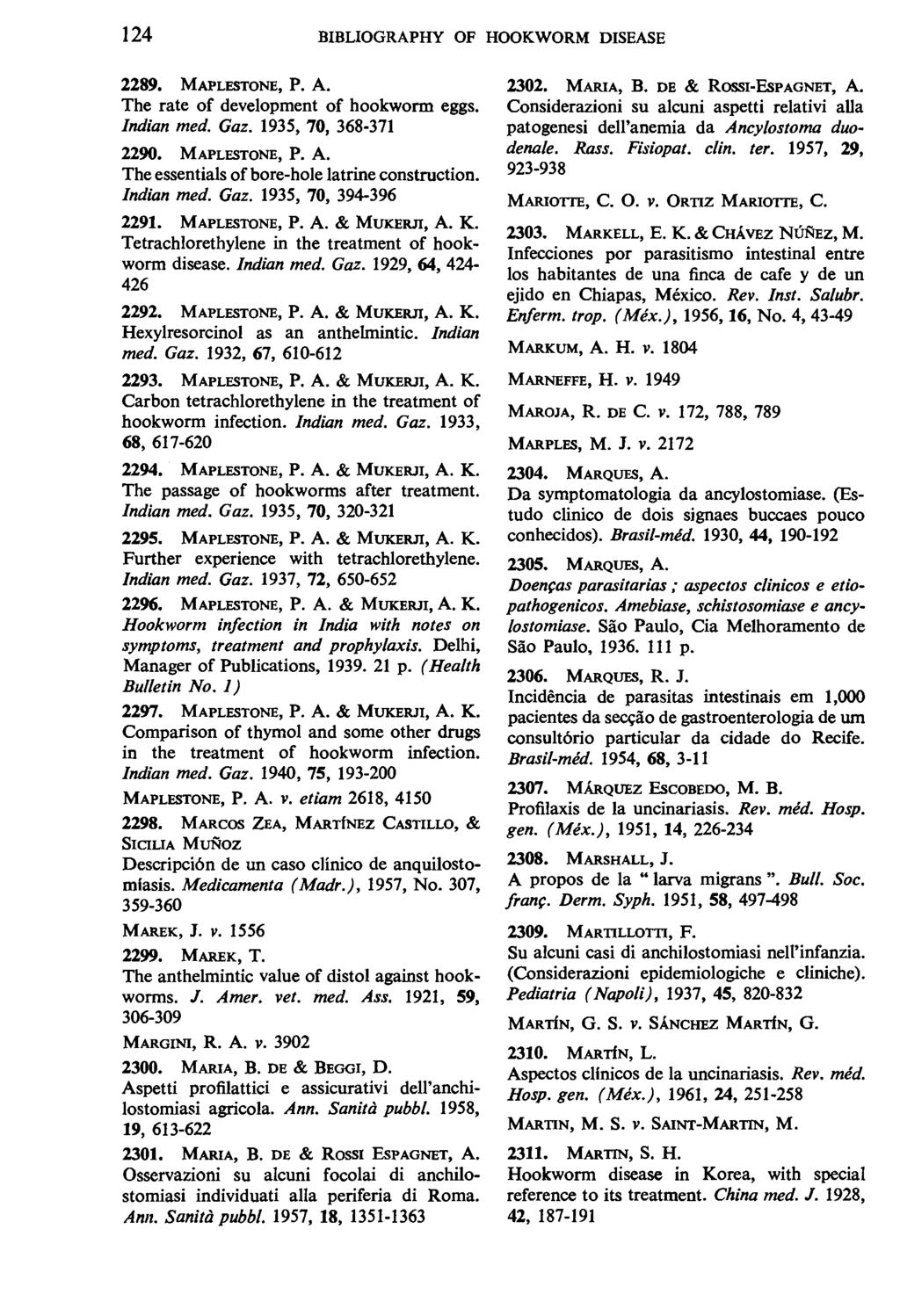 124 BIBLIOGRAPHY OF HOOKWORM DISEASE 2289. MAPLESTONE, P.A. The rate of development of hookworm eggs. Indian med. Gaz. 1935, 70, 368-371 2290. MAPLESTONE, P.A. The essentials of bore-hole latrine construction.