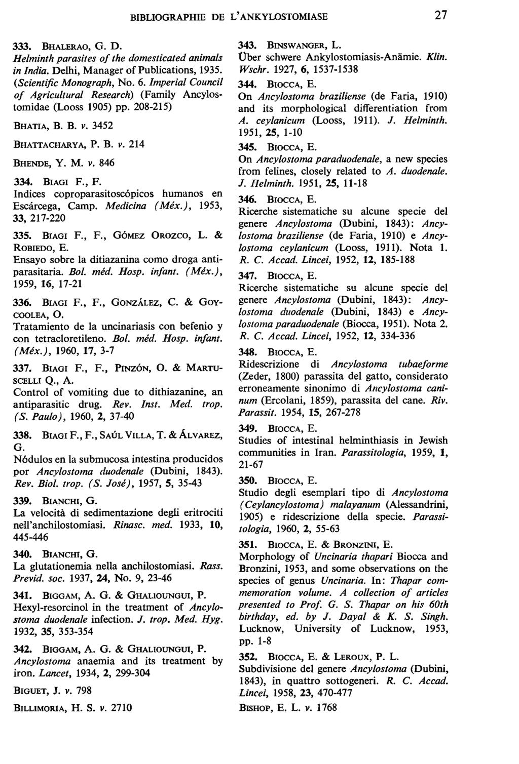 BIBLIOGRAPHIE DE L' ANKYLOSTOMIASE 27 333. BHALERAO, G. D. Helminth parasites of the domesticated animals in India. Delhi, Manager of Publications, 1935. (Scientific Monograph, No. 6.