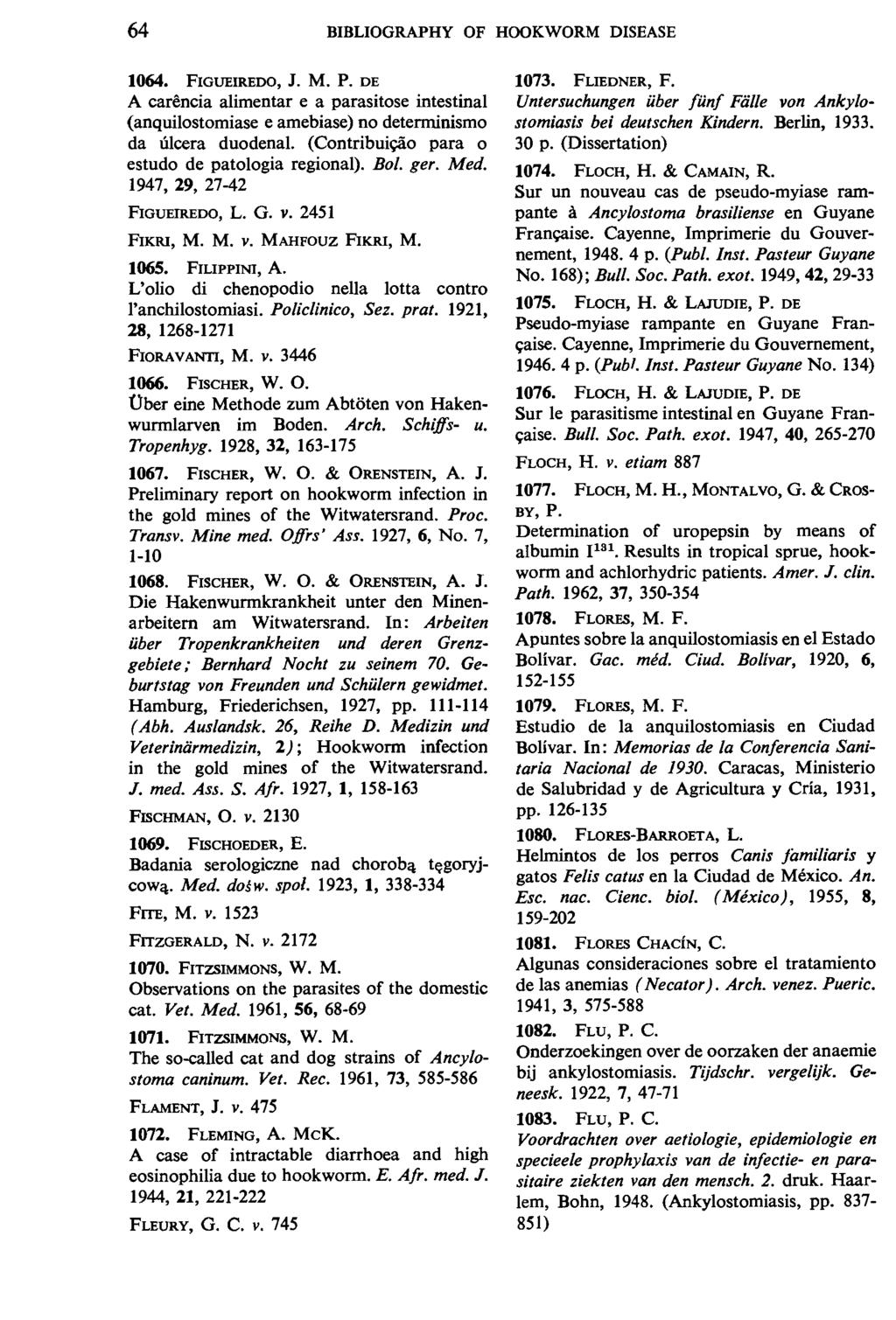 64 BIBLIOGRAPHY OF HOOKWORM DISEASE 1064. FIGUEIREDO, J. M. P. DE A carencia alimentar e a parasitose intestinal (anquilostomiase e amebiase) no determinismo da ulcera duodenal.