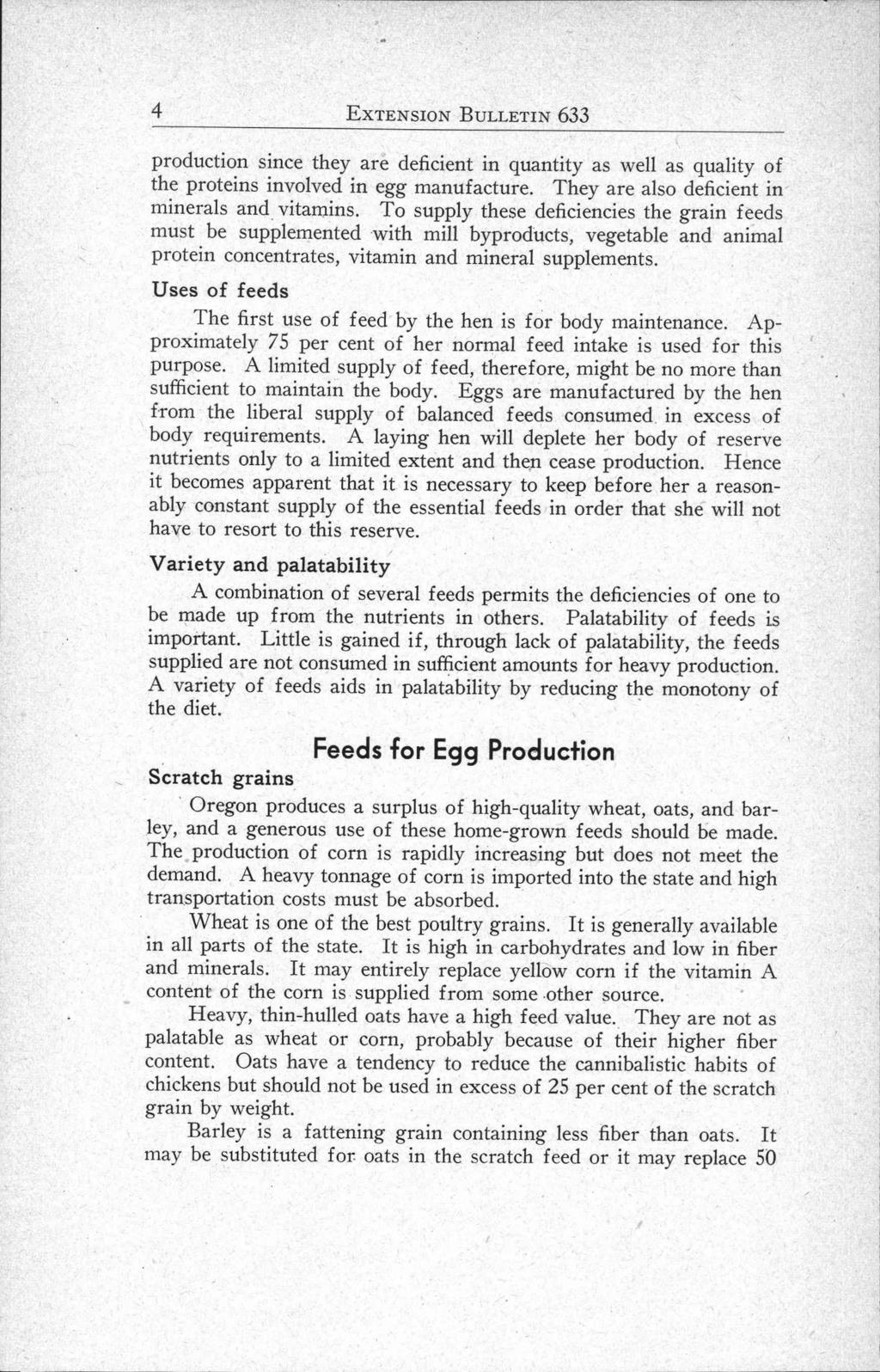 4 EXTENSION BULLETIN 633 production since they are deficient in quantity as well as quality of the proteins involved in egg manufacture. They are also deficient in minerals and vitamins.
