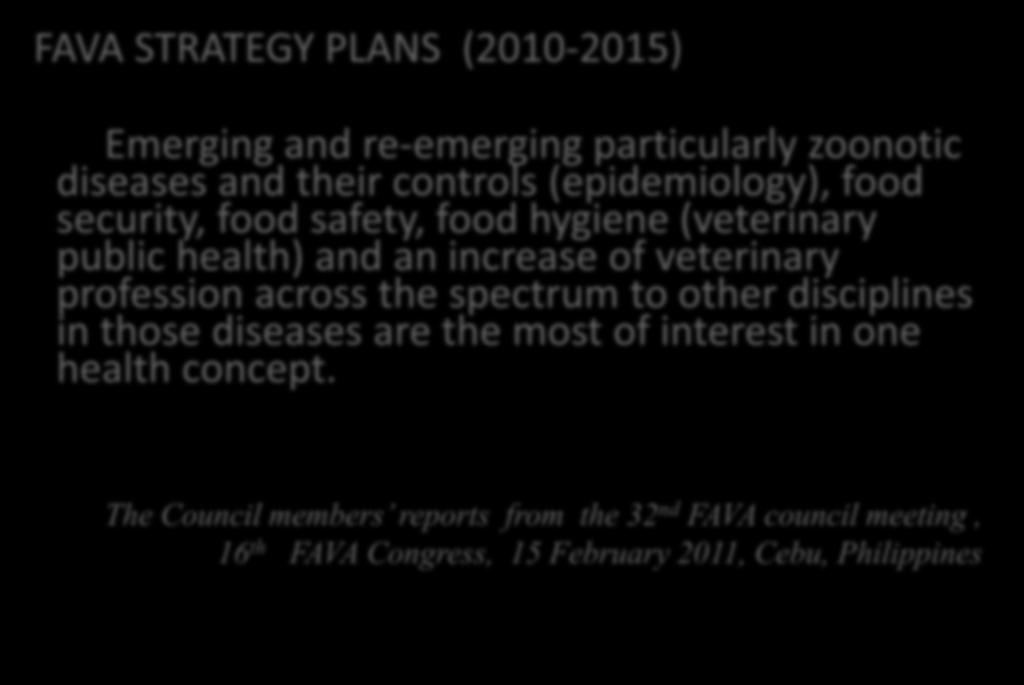 FAVA STRATEGY PLANS (2010-2015) Emerging and re-emerging particularly zoonotic diseases and their controls (epidemiology), food security, food safety, food hygiene (veterinary public health) and an