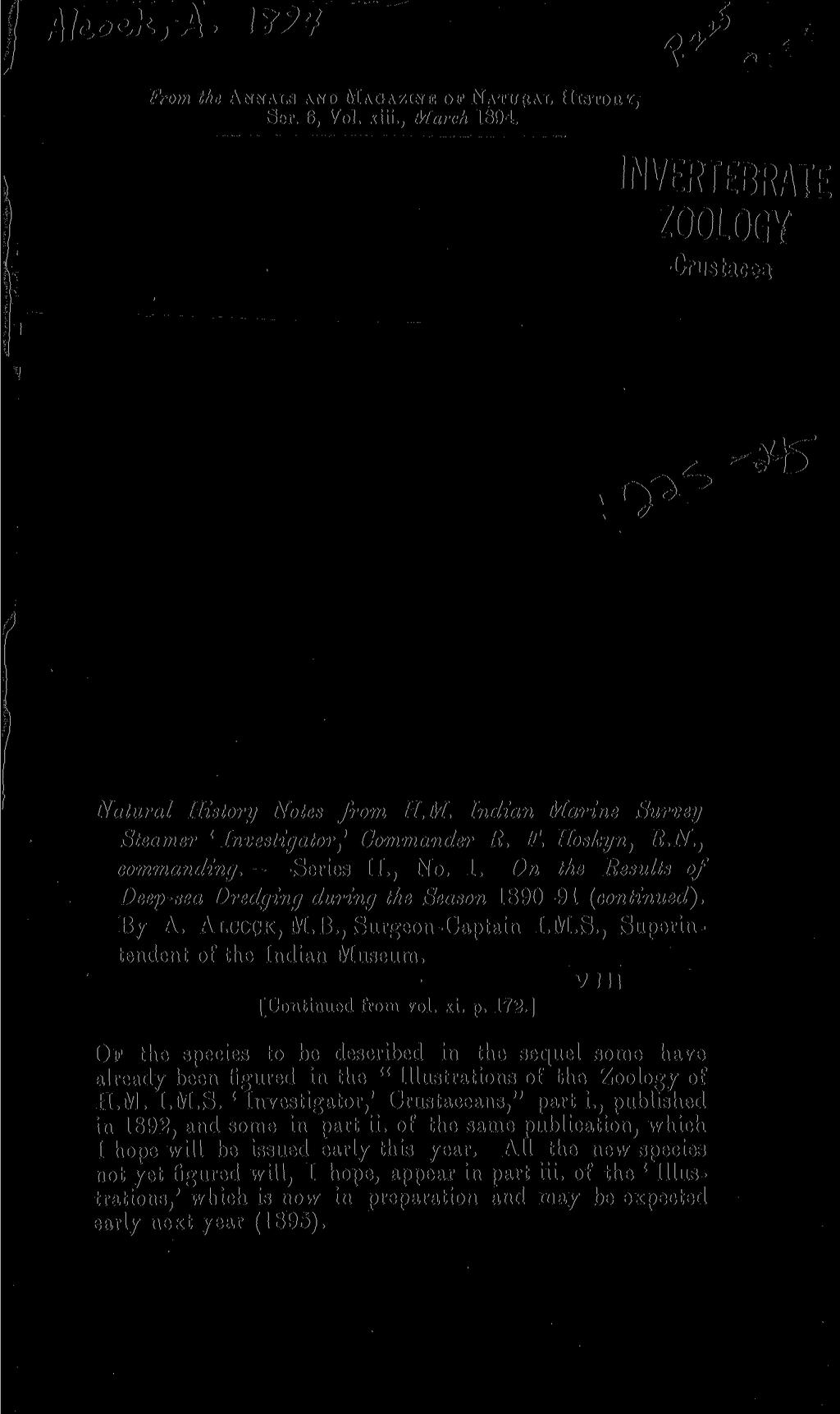Alc.oc.k-, A' W t From the ANNALS AND MAGAZINE OP NATURAL HISTORY, Ser. 6, Vol. xiii., March 1894. INVERTEBRATE ZOOLOGY Crustacea \ cr 2 6 Natural History Notes from H.M. Indian Marine Survey Steamer 1 InvestigatorCommander R.