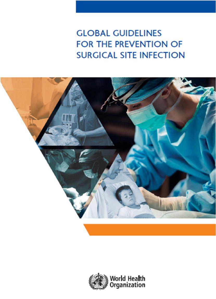WHO guidelines 29 ways to avoid SSIs and spread of antimicrobial multiresistance 13 pre-operative recommendations + 16 per- and post-operative recommendations November 3 rd 2016 Global evidence-based