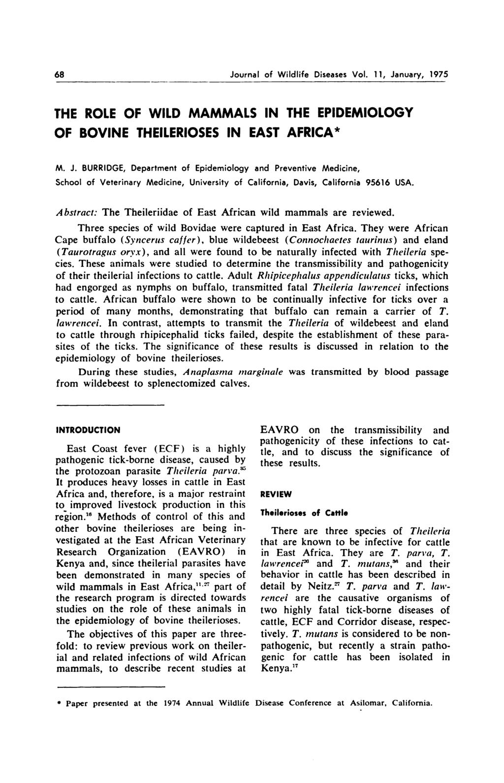 68 Journal of Wildlife Diseases Vol. 11, January, 1975 THE ROLE OF WILD MAMMALS IN THE EPIDEMIOLOGY OF BOVINE THEILERIOSES IN EAST AFRICA* M. J. BURRIDGE, Department of Epidemiology and Preventive Medicine, School of Veterinary Medicine, University of California, Davis, California 95616 USA.