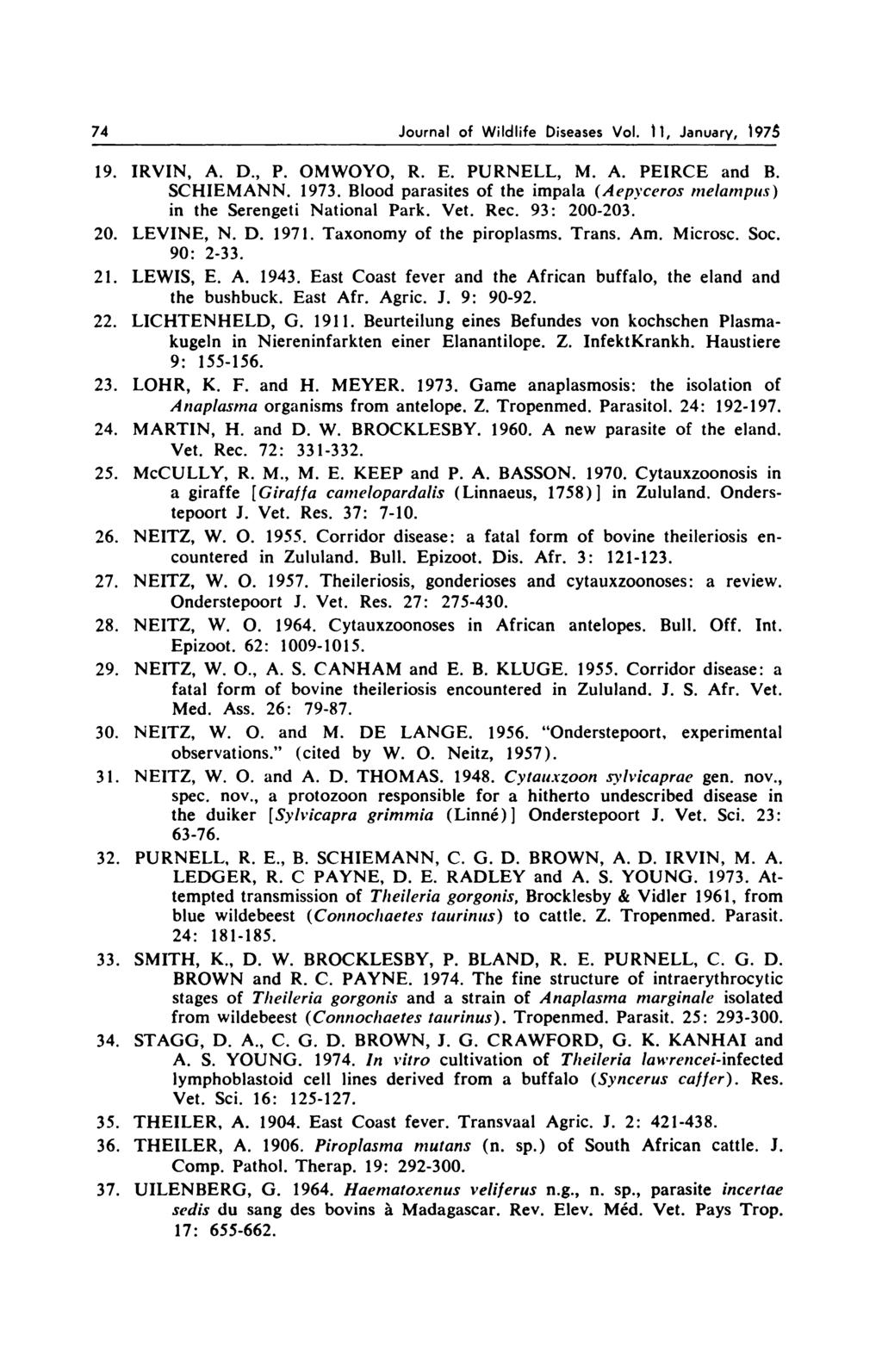 74 Journal of Wildlife Diseases Vol. 11, January, 197 19. IRVIN, A. D., P. OMWOYO, R. E. PURNELL, M. A. PEIRCE and B. SCHIEMANN. 1973.