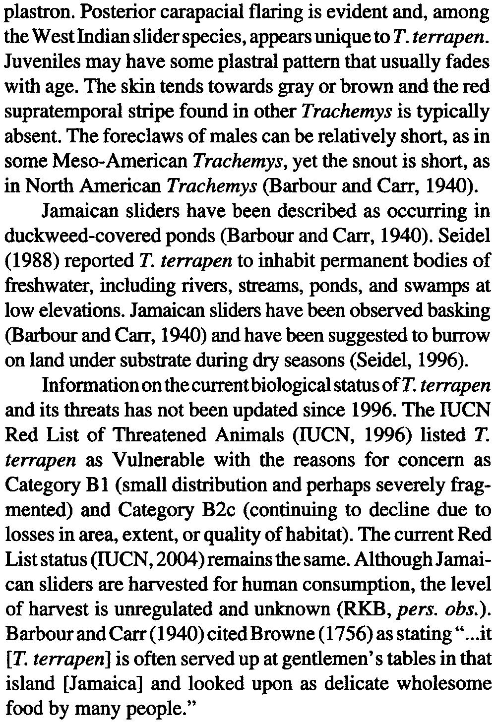 -We investigated populations of the Jamaican slider turtle (Trachemys terrapen), a species apparently endemic to Jamaica and the only native freshwater turtle species known to occur there.