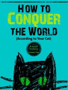 How to Conquer the World (according to your cat) pp. 34 37, Expository Nonfiction Evidence is presented about the history of cat domestication.
