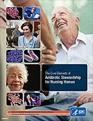 Core Elements of Antibiotic Stewardship for Nursing Homes Leadership Commitment Accountability Drug expertise Action