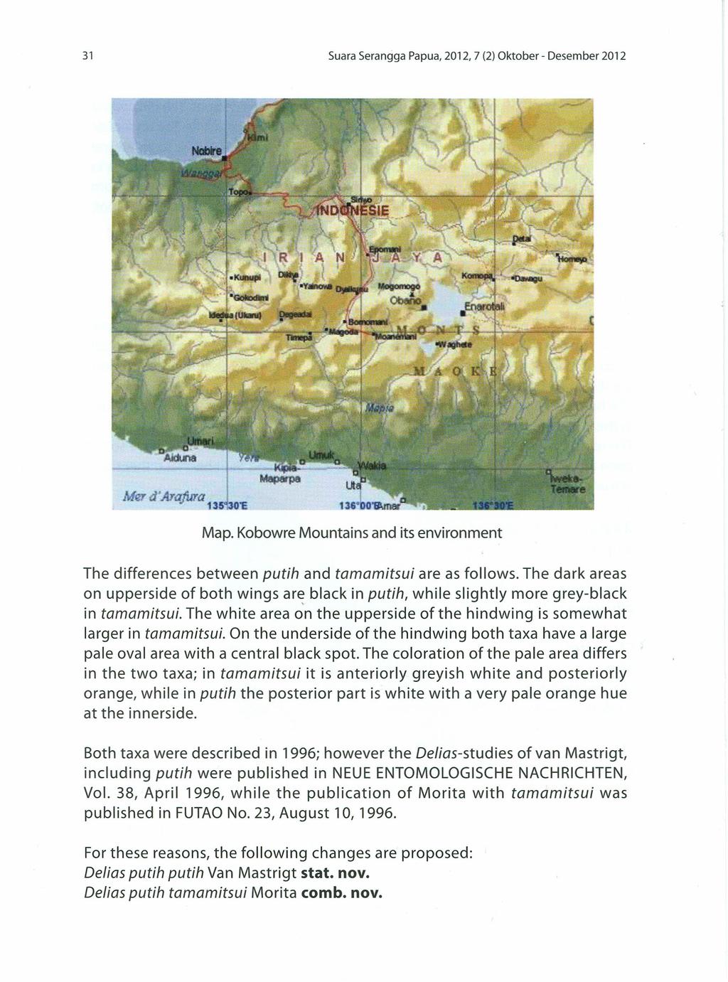 31 Suara Serangga Papua, 2012, 7 (2) Oktober - Desember 2012 Map. Kobowre Mountains and its environment The differences between putih and tamamitsui are as follows.