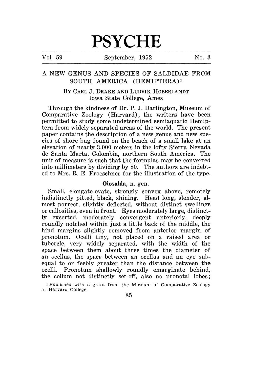PSYCHE Vol. 59 September, 1952 No. 3 A NEW GENUS AND SPECIES OF SALDIDAE FROM SOUTH AMERICA (HEMIPTERA) BY CARL J. DRAKE AND LUDVIK HOBERLANDT Iowa State College, Ames Through the kindness of Dr. P.