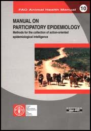 FAO Animal Health Manual 10 Manual on Participatory Epidemiology Methods for the Collection of Action Oriented Epidemiological Intelligence Text Prepared by Jeffrey C.