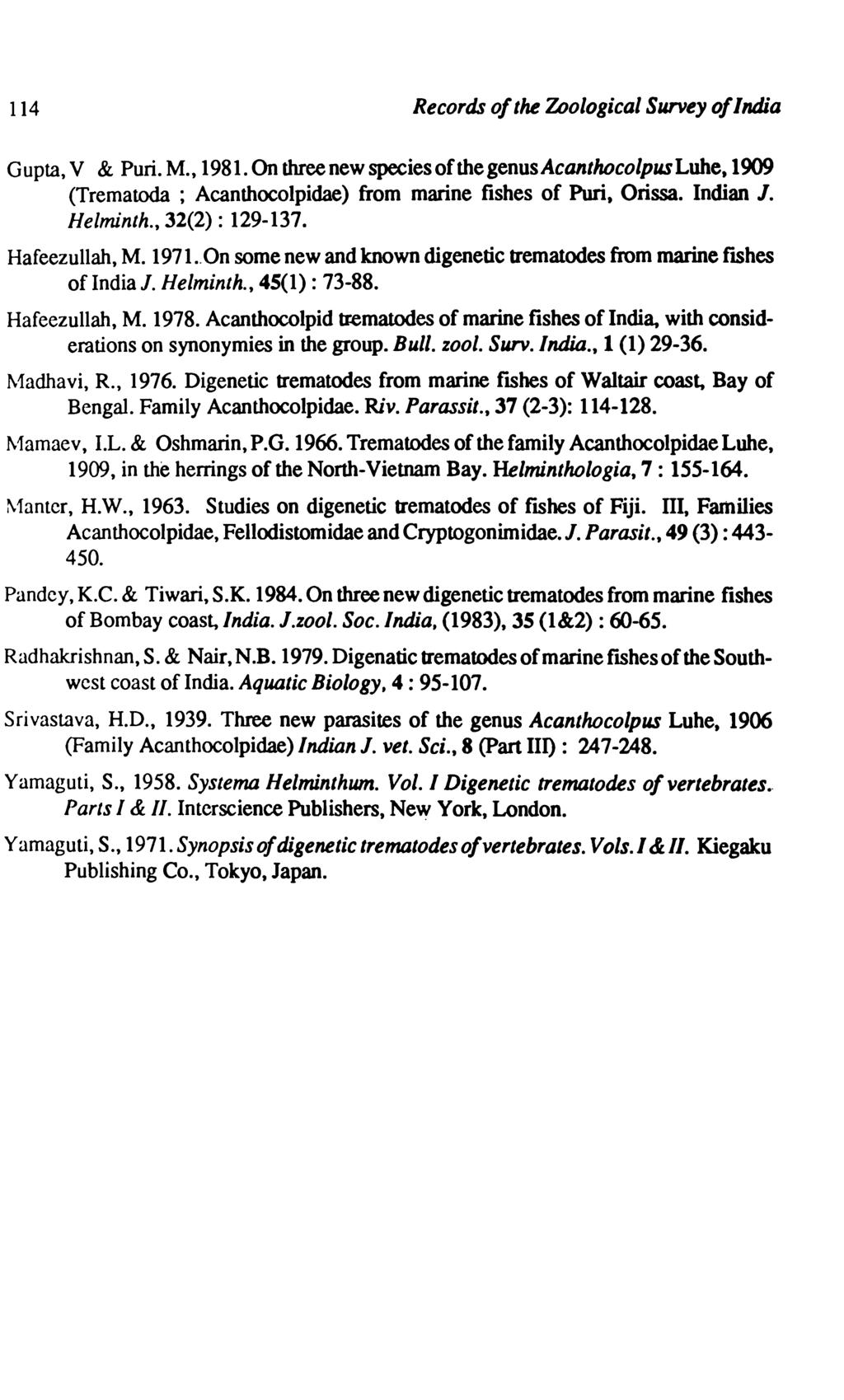 114 Records of the Zoological Survey of India Gupta, V & Puri. M., 1981.On three new species of the genus Acanthocolpus Luhe, 1909 (Trematoda ; Acanthocolpidae) from marine fishes of Purl, Orissa.