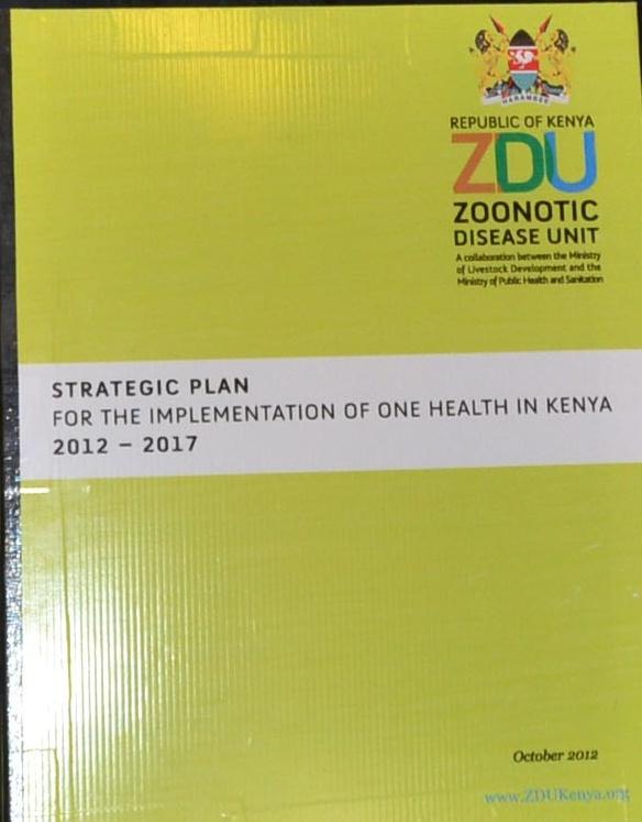 Objectives: Strategic Plan for Implementing OH in Kenya, 2012-2017 Strengthen surveillance, prevention and control of