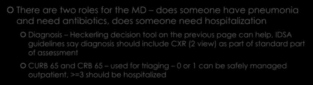 Making the diagnosis There are two roles for the MD does someone have pneumonia and need antibiotics, does someone need hospitalization Diagnosis Heckerling decision tool on the previous page can