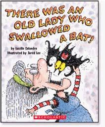There was an Old Lady Who Swallowed a Bat! By Lucille Colandro There was an old lady who swallowed a bat. I don t know why she swallowed a bat, imagine that.