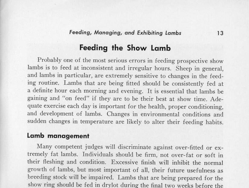 Feeding, Managing, and Exhibiting Lambs 13 Feeding the Show Lamb Probably one of the most serious errors in feeding prospective show lambs is to feed at inconsistent and irregular hours.