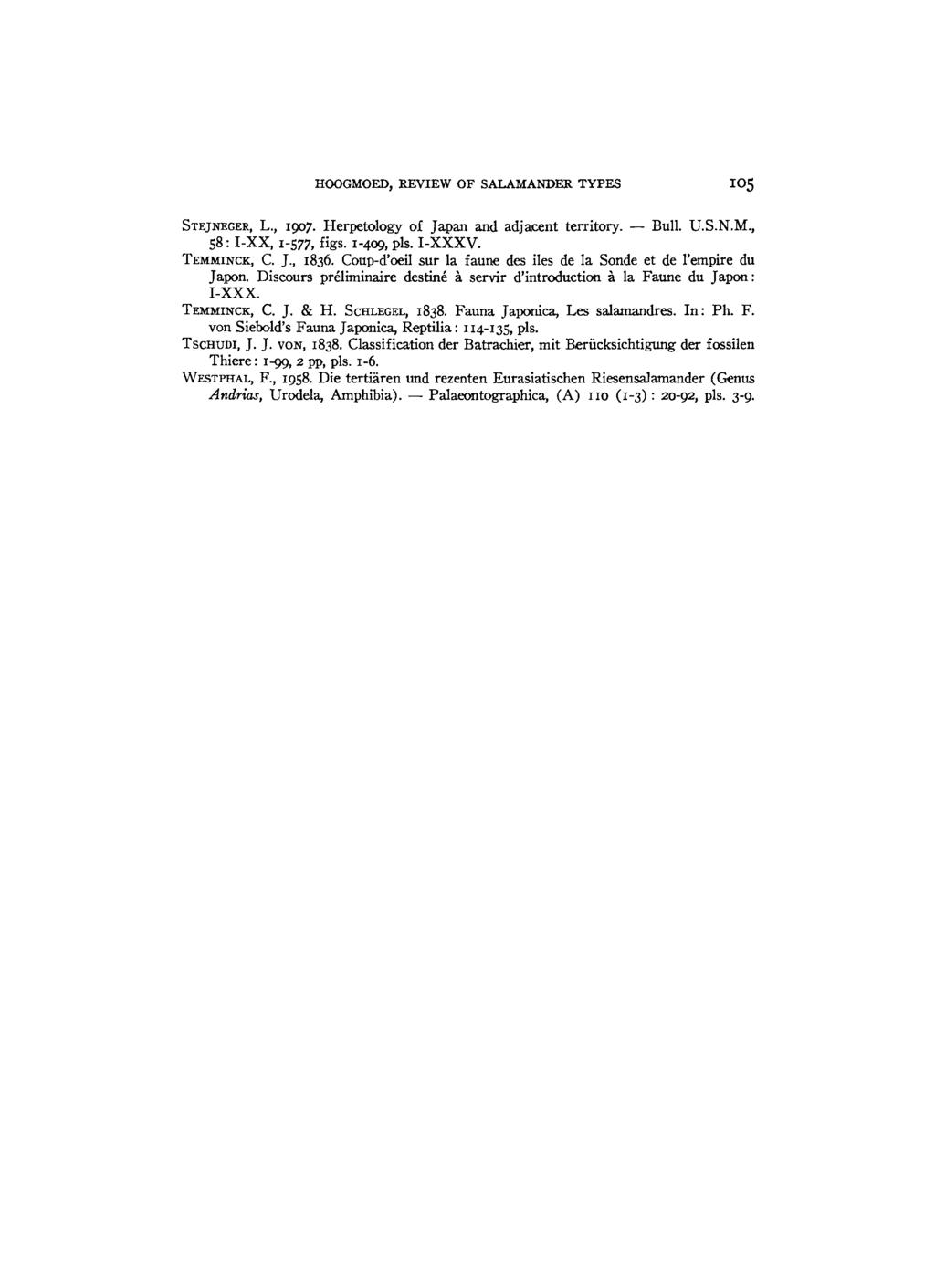 HOOGMOED, REVIEW OF SALAMANDER TYPES STEJNEGER, L., 1907. Herpetology of Japan and adjacent territory. Bull. U.S.N.M., 58 : I-XX, 1-577, figs. 1-409, Pb. I-XXXV. TEMMINCK, C. J., 1836.