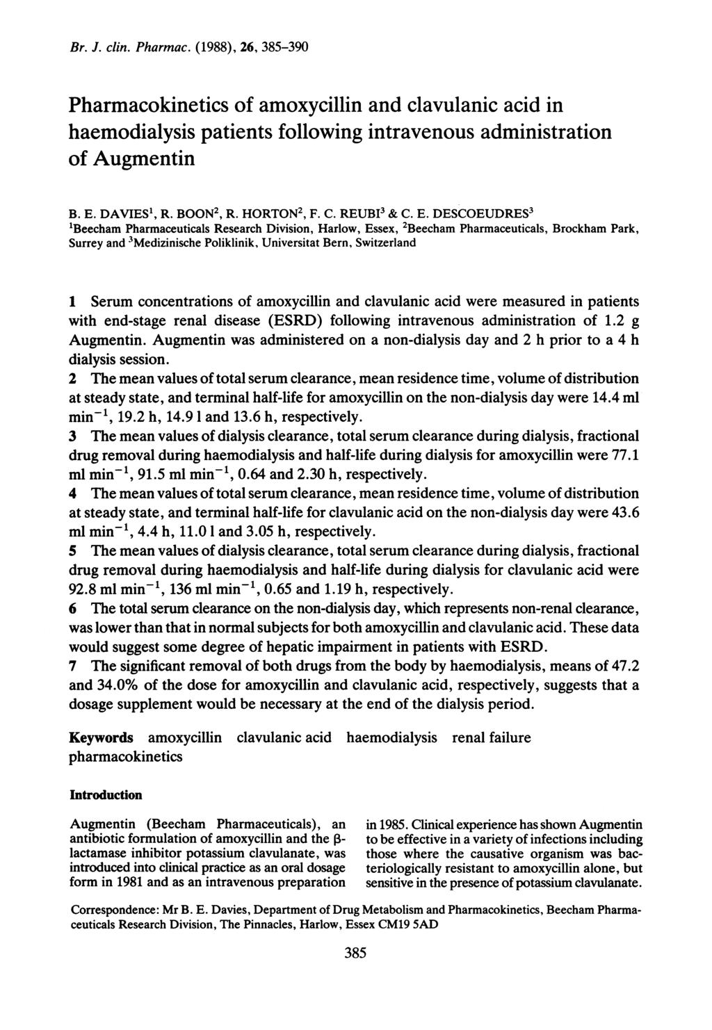 Br. J. clin. Pharmac. (1988), 26, 385-390 Pharmacokinetics of amoxycillin and clavulanic acid in haemodialysis patients following intravenous administration of Augmentin B. E. DAVIES', R. BOON2, R.