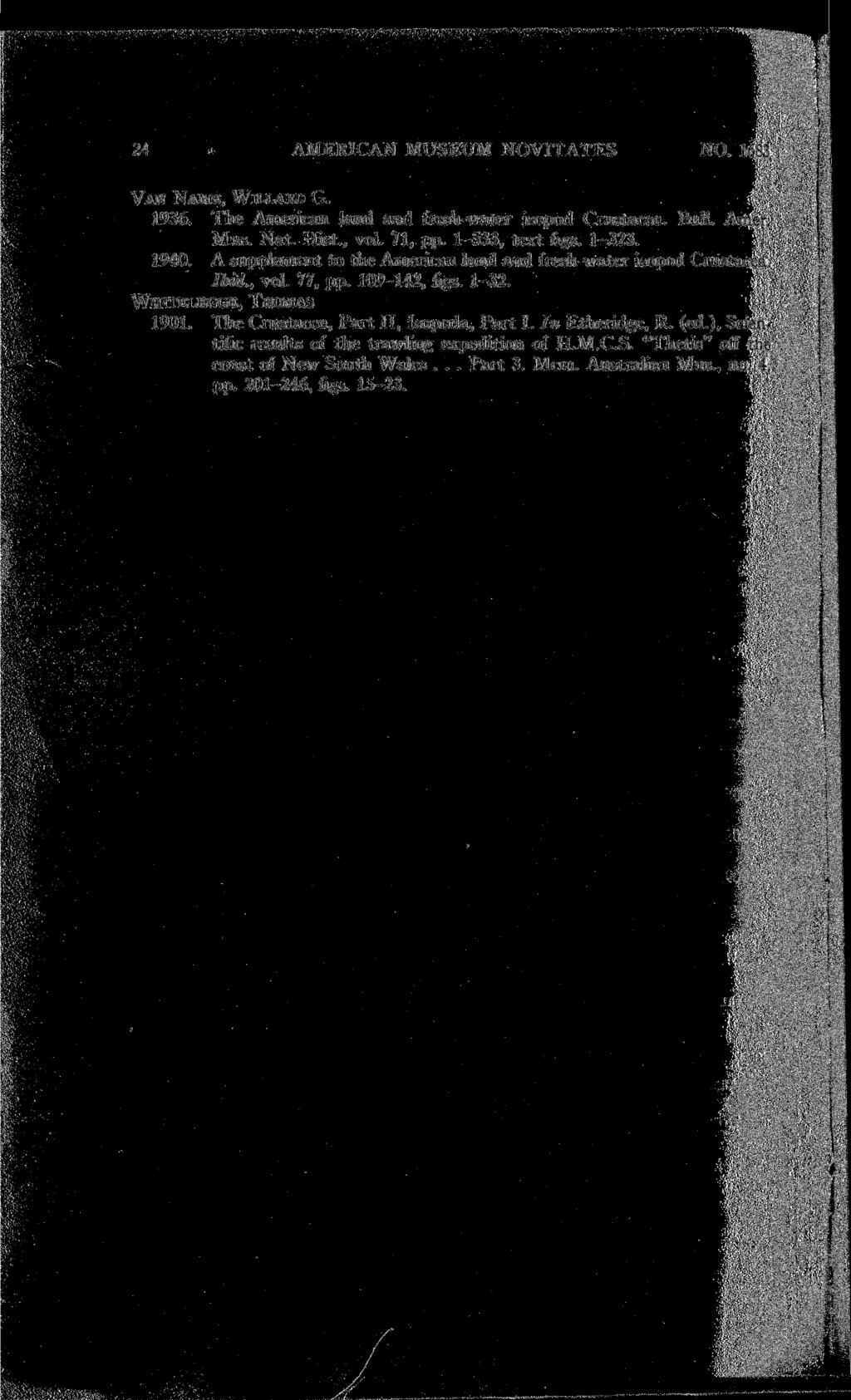 i-mk'. 24 AMERICAN MUSEUM NOVITATES NO. 1683 VAN NAME, WILLARD G. 1936. The American land and fresh-water isopod Crustacea. Bull. Amer. Mus. Nat. Hist., vol. 71, pp. 1-533, text figs. 1-323. 1940.