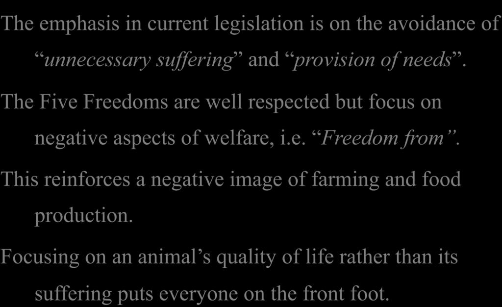 The Five Freedoms are well respected but focus on negative aspects of welfare, i.e. Freedom from.