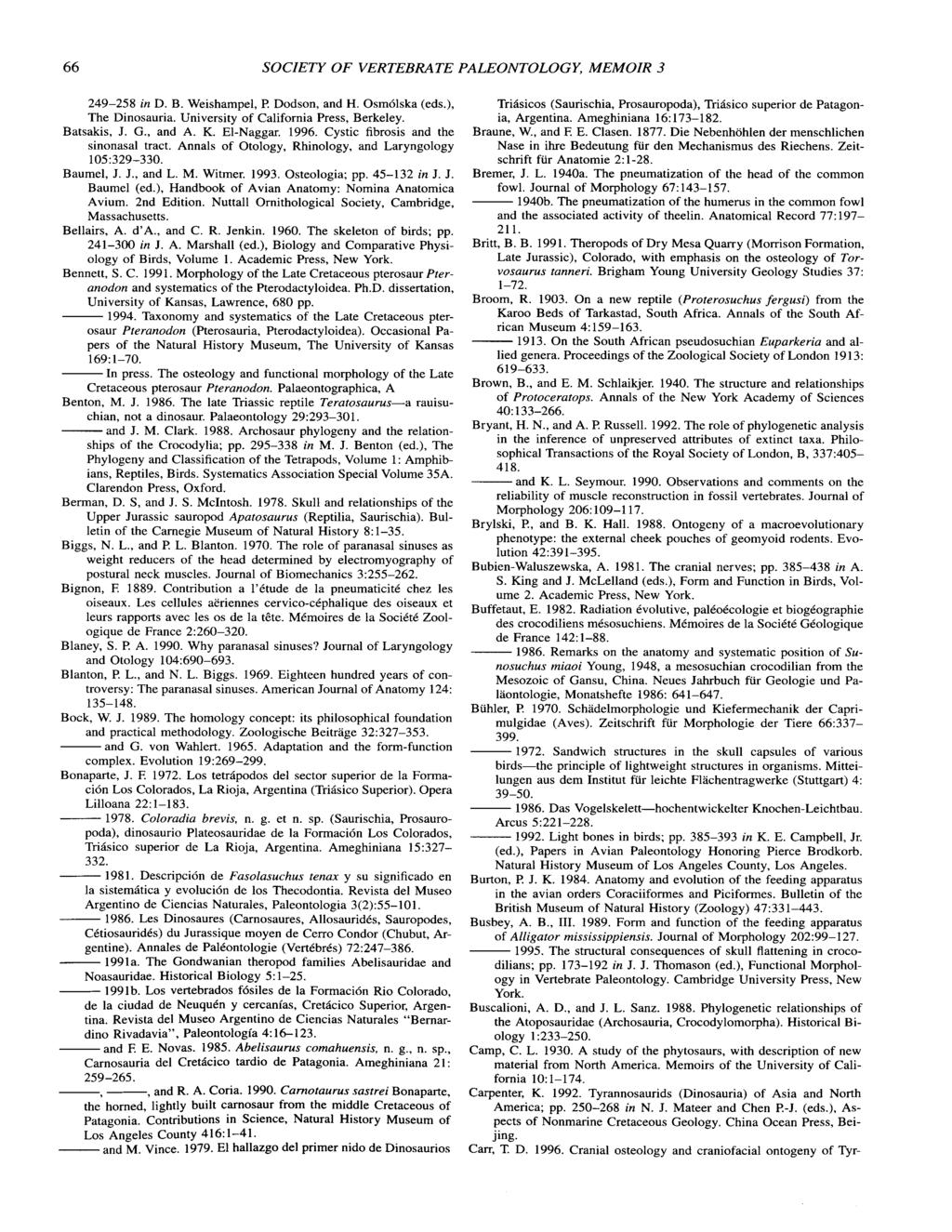 66 SOCIETY OF VERTEBRATE PALEONTOLOGY, MEMOIR 3 249-258 in D. B. Weishampel, l? Dodson, and H. Osmdlska (eds.), The Dinosauria. University of California Press, Berkeley. Batsakis, J. G., and A. K.