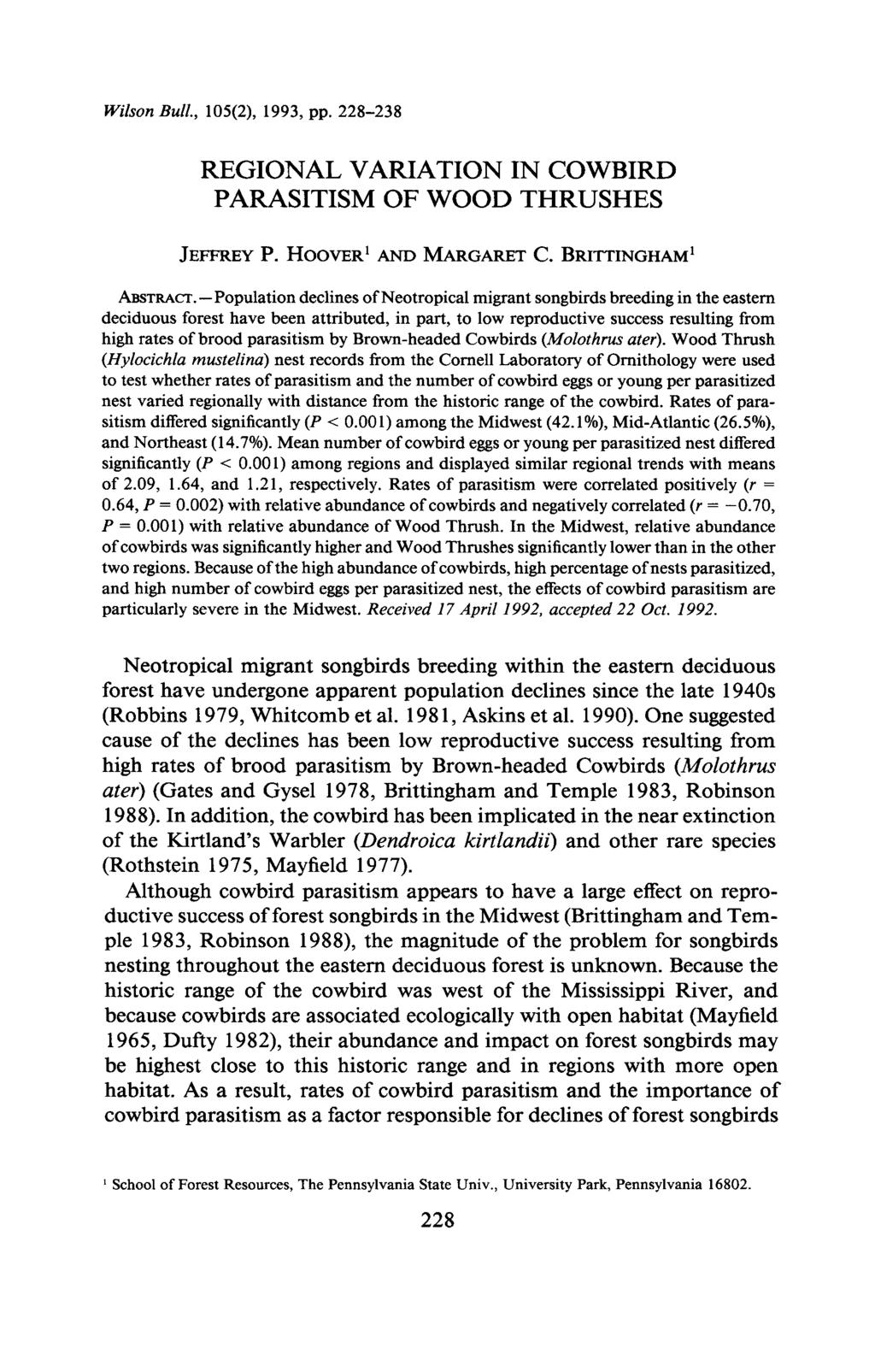 Wilson Bull, 105(2), 1993, pp 228-238 REGIONAL VARIATION IN COWBIRD PARASITISM OF WOOD THRUSHES JEFFREY P HOOVER AND MARGARET C BRITTINGHAM ABSTRACT - Population declines of Neotropical migrant