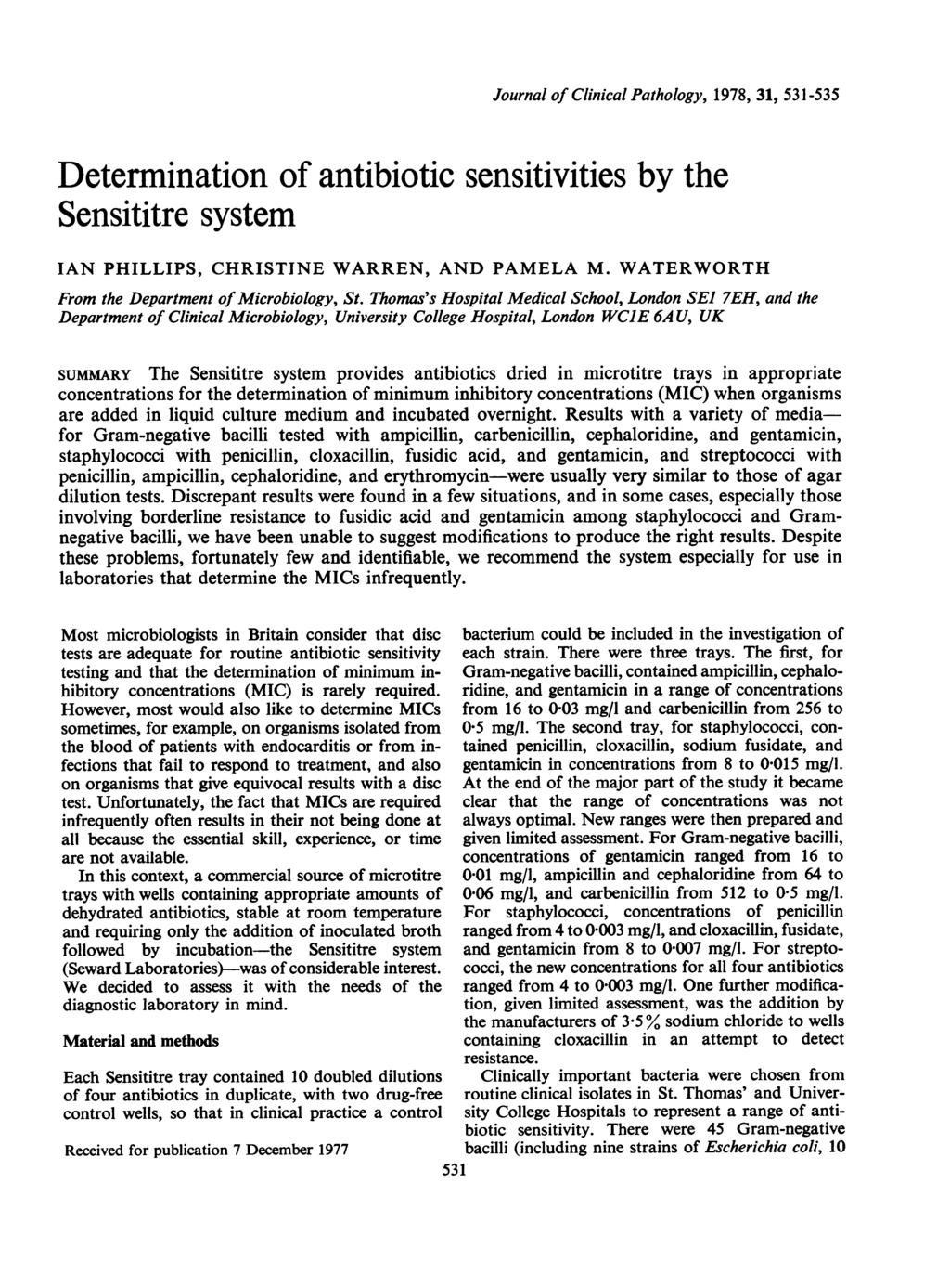Journal of Clinical Pathology, 1978, 31, 531-535 Determination of antibiotic sensitivities by the Sensititre system IAN PHILLIPS, CHRISTINE WARREN, AND PAMELA M.