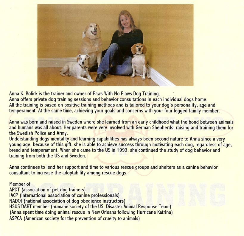 Anna K. Bolick is the trainer and owner of Paws With No Flaws Dog Training. Anna offers private dog training sessions and behavior consultations in each individual dogs home.