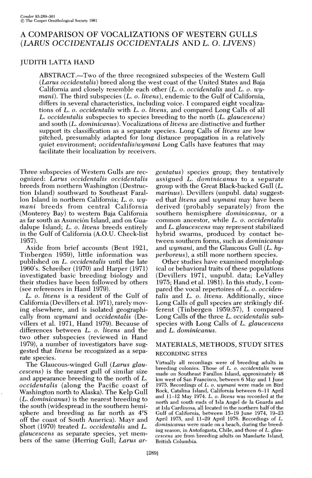 Condor 83:289301 @ The Cooper Ornithological Society 1981 A COMPARISON OF VOCALIZATIONS OF WESTERN GULLS (LARK3 OCCIDENTALIS OCCIDENTALIS AND L. 0. LIVENS) JUDITH LATTA HAND ABSTRACT.