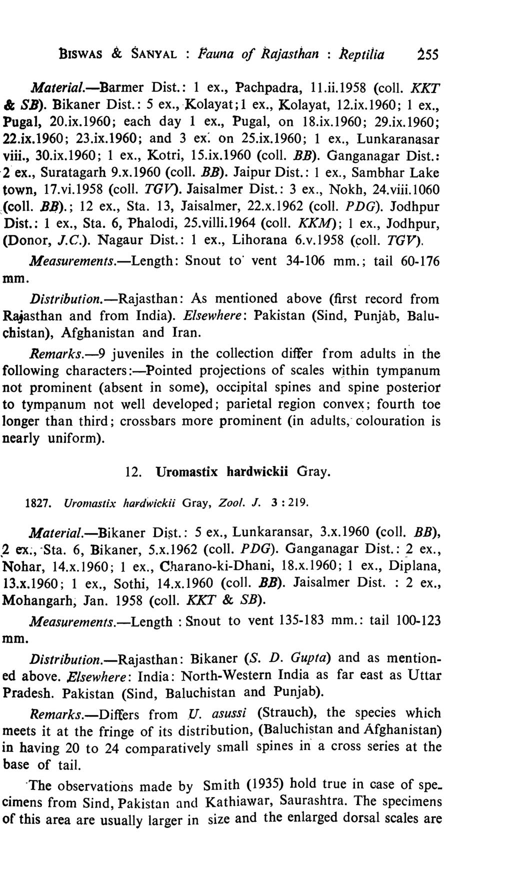 BISWAS & SANYAL : Pauna of Rajasthan : Reptilia 255 Material.-Barmer Dist.: 1 ex., Pachpadra, l1.ii.1958 (coli. KKT & SB). Bikaner Dist.: 5 ex., Kolayat; 1 ex., Kolayat, 12.ix.1960; 1 ex., Pugal, 20.