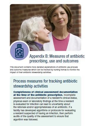 Nursing Home Core Elements: Appendix B-Measures of Antibiotic Prescribing, Use and Outcomes For more detailed examples of process, antibiotic use and outcome measures Includes information on CDC s
