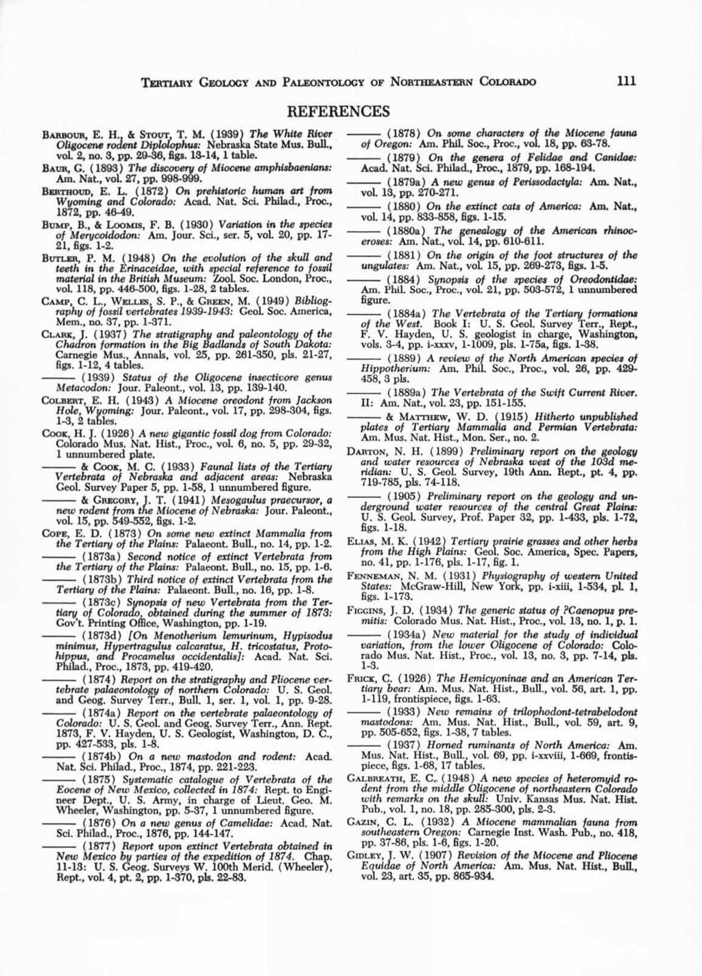 TERTIARY GEOLOGY AND PALEONTOLOGY OF NORTHEASTERN COLORADO 111 BARBOuR, E. H. & STOUT, T. M. ( 1939) The White River Oligocene rodent Diplolophus: Nebraska State Mus. Bull., vol. 2, no. 3, pp.