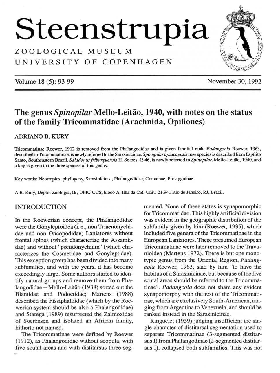 Steenstrupia ZOOLOGICAL MUSEU M UNIVERSITY OF COPENHAGE N Volume 18 (5) : 93-99 November 30, 199 2 The genus Spinopilar Mello-Leitão, 1940, with notes on the statu s of the family Tricommatidae
