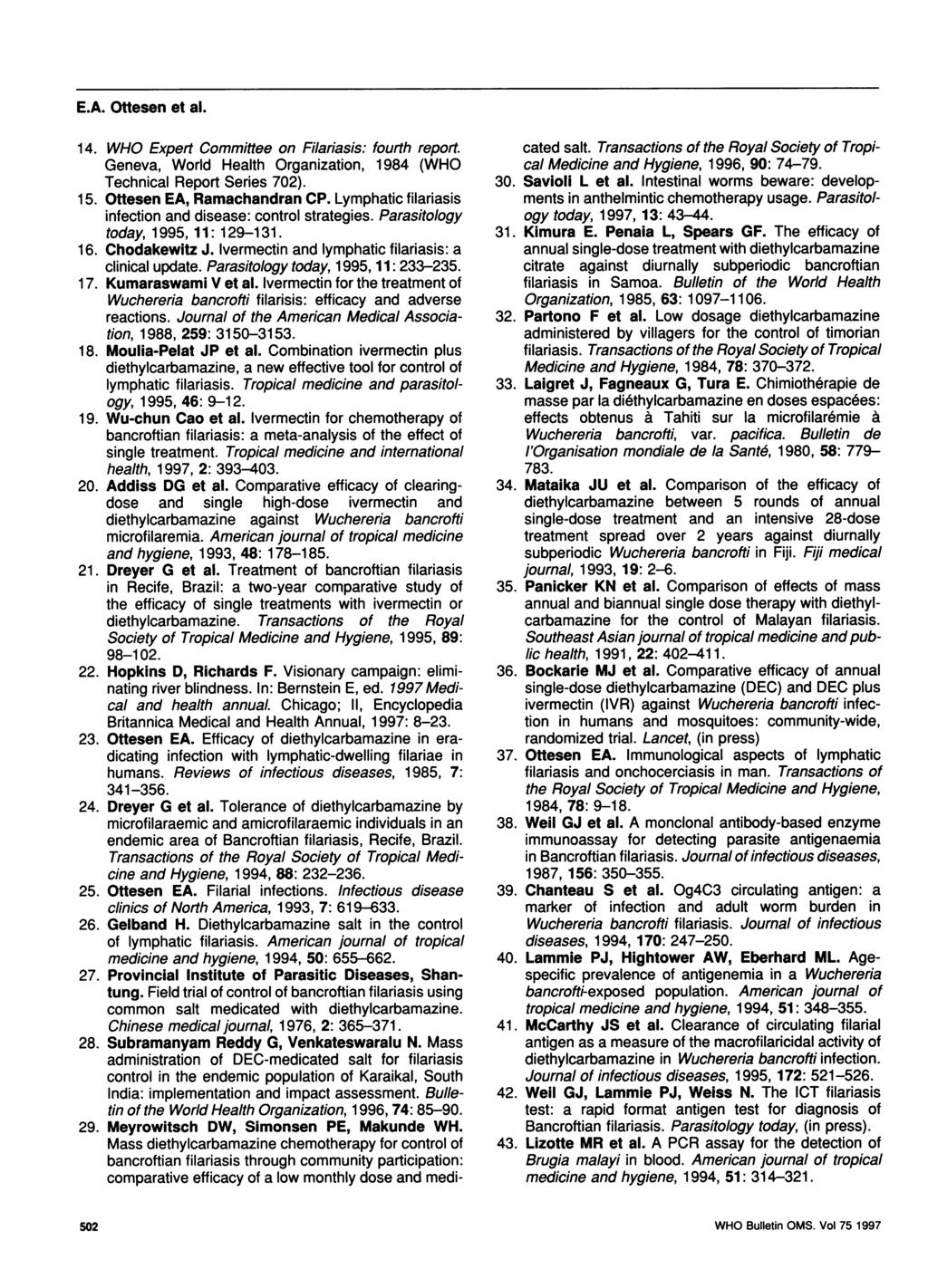 E.A. Ottesen et al. 14. WHO Expert Committee on Filariasis: fourth report. Geneva, World Health Organization, 1984 (WHO Technical Report Series 702). 15. Ottesen EA, Ramachandran CP.
