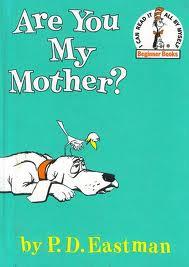 BOOK SPOTLIGHT: Are You My Mother? Are You My Mother? by P.D. Etman (Grades K-2) When Baby Bird hatches from his egg, his mother is off looking for food. What's a bird to do?