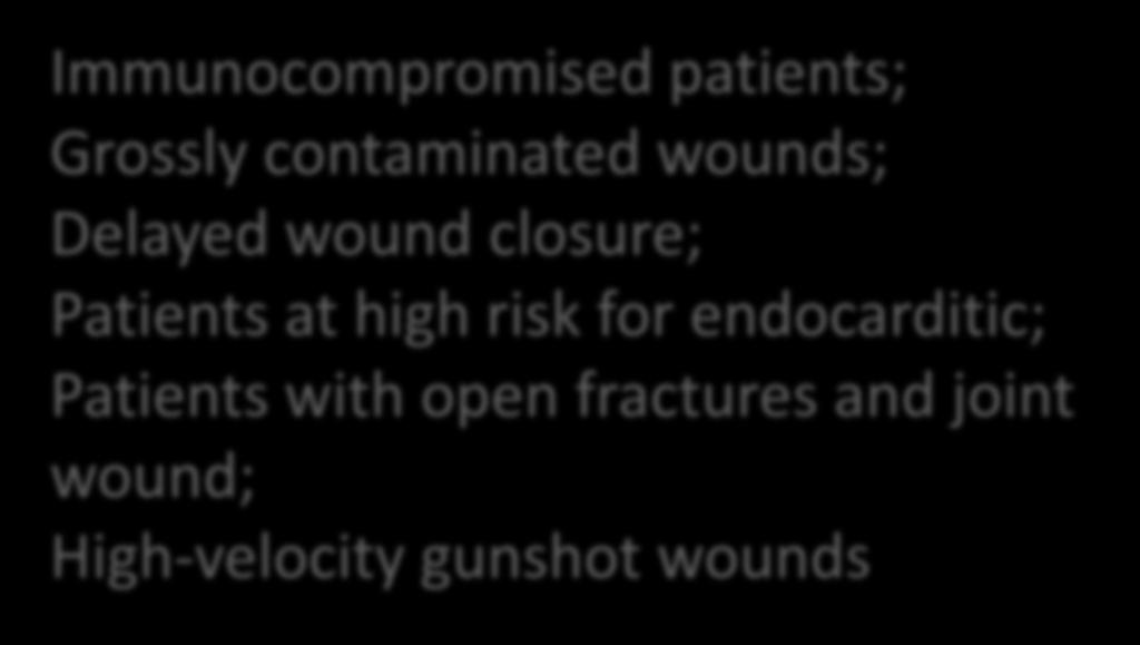 Accurate PAB indications Immunocompromised patients; Grossly contaminated wounds; Delayed wound closure; Patients at high risk for endocarditic; Patients with open fractures and joint