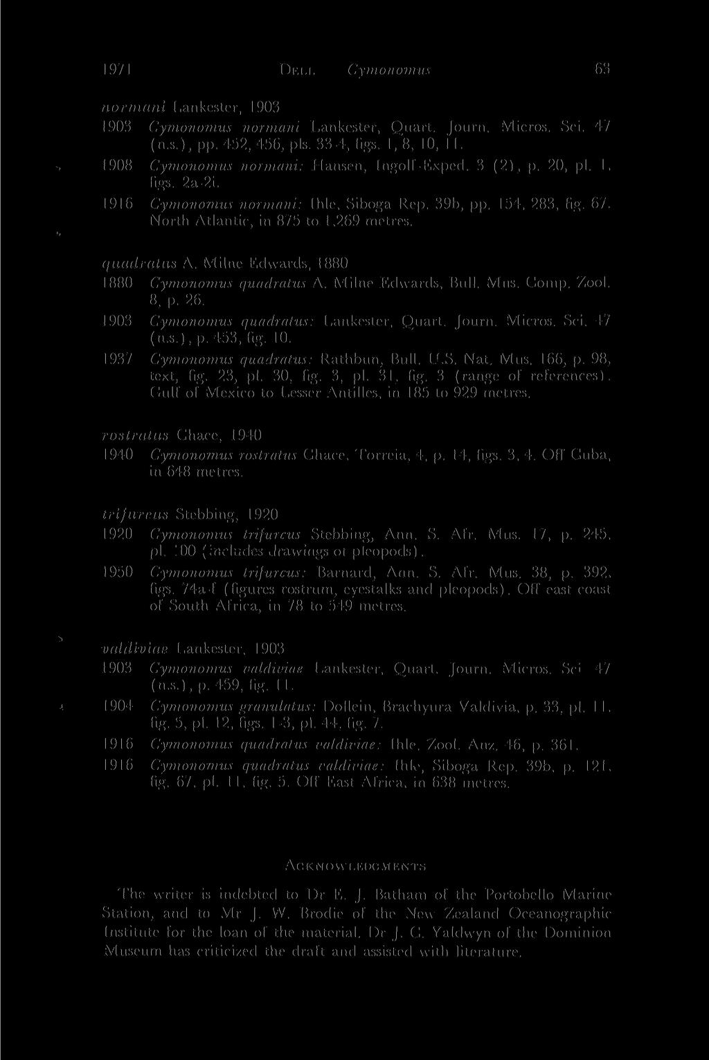 1971 DEI.I. - Cymonomus 63 normani Lankester, 1903 1903 Cymonomus normani Lankester, Quart. Journ. Micros. Sci. 47 (n.s.), pp. 452, 456, pis. 33-4, figs'. 1, 8, 10, 11.