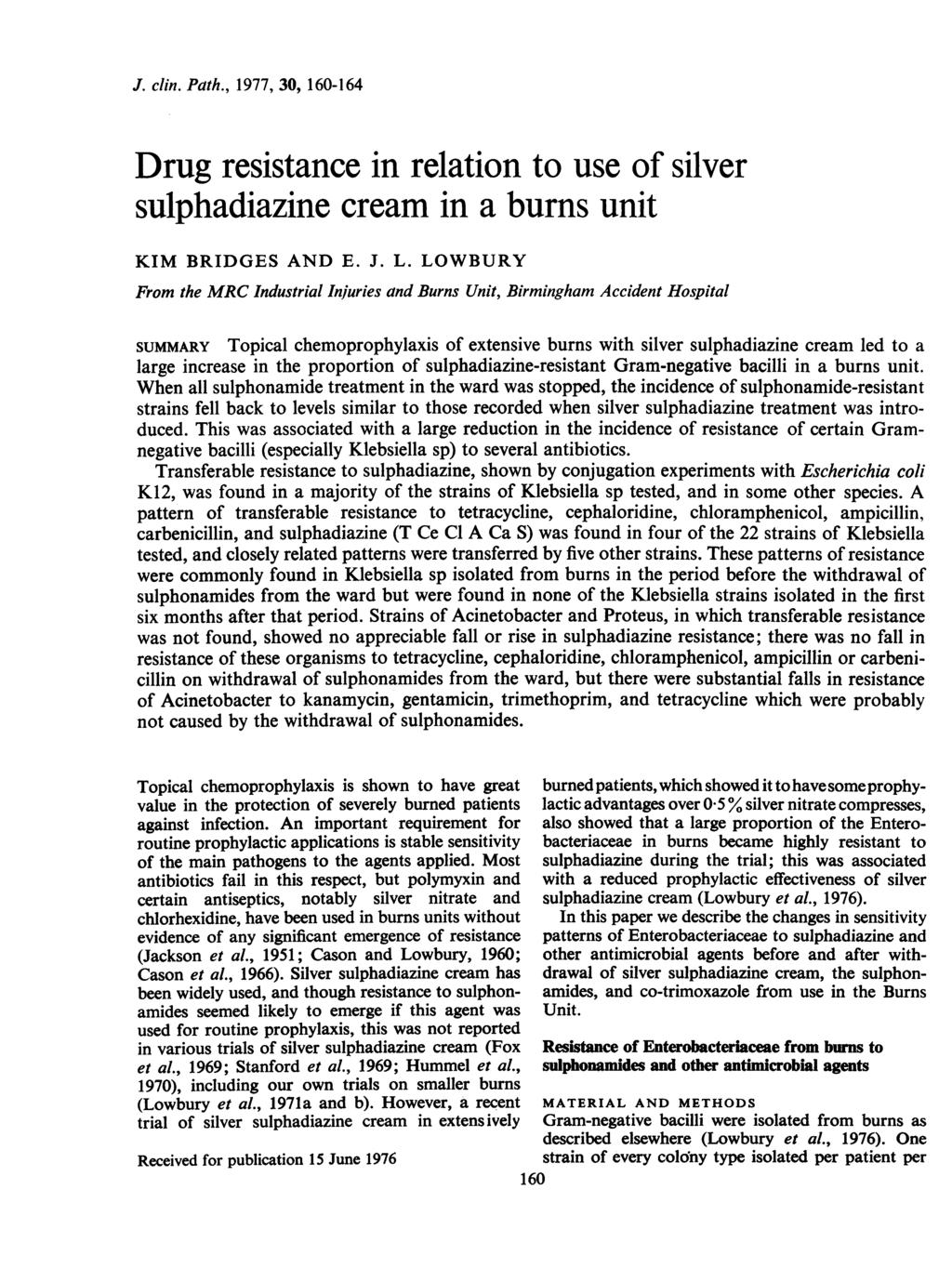J. clin. Path., 1977, 30, 160-164 Drug resistance in relation to use of silver sulphadiazine cream in a burns unit KIM BRIDGES AND E. J. L.