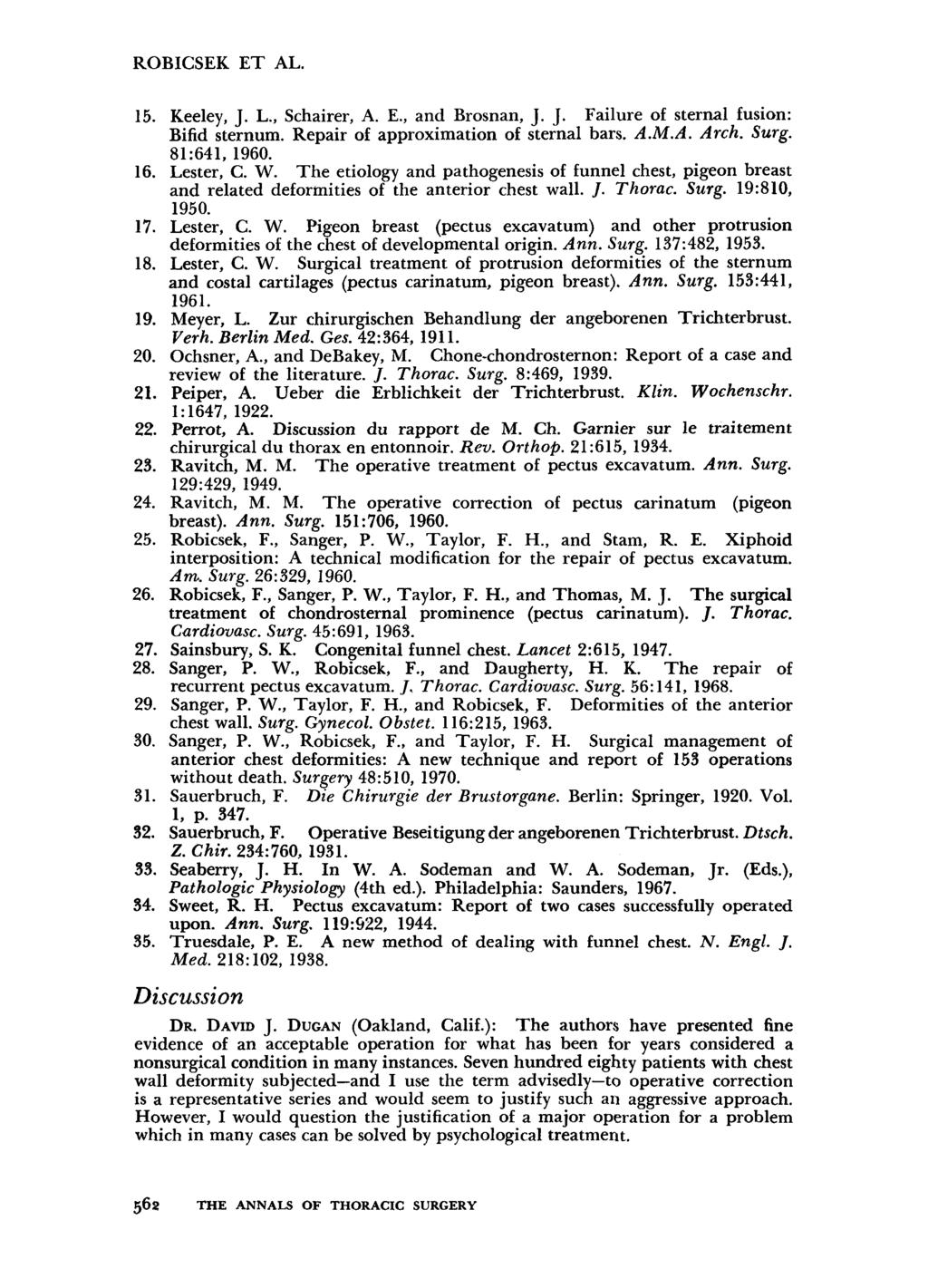 ROBICSEK ET AL. 15. Keeley, J. L., Schairer, A. E., and Brosnan, J. J. Failure of sternal fusion: Bifid sternum. Repair of approximation of sternal bars. A.M.A. Arch. Surg. 81:641, 1960. 16.
