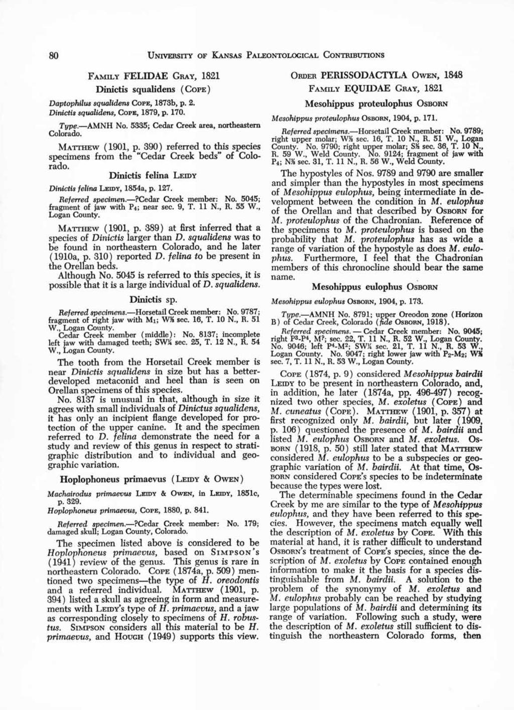80 UNIVERSITY OF KANSAS PALEONTOLOGICAL CONTRIBUTIONS FAMILY FELIDAE GRAY, 1821 Dinictis squalidens (COPE) Daptophilus squalidens COPE, 1873b, p. 2. Dinictis squalidens, COPE, 1879, p. 170. Type.