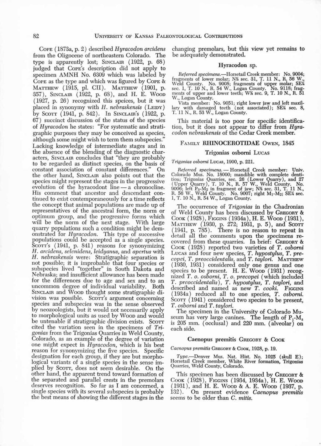 82 UNIVERSITY OF KANSAS PALEONTOLOGICAL CONTRIBUTIONS COPE ( 1873a, p. 2) described Hyracodon arcidens from the Oligocene of northeastern Colorado. The type is apparently lost; SINCLAIR ( 1922, p.