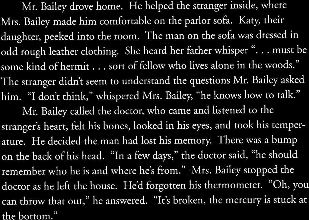 Mr. Bailey drove home. He helped the stranger inside, where Mrs. Bailey made him comfortable on the parlor sofa. K"ty, their daughter, peeked into the room.