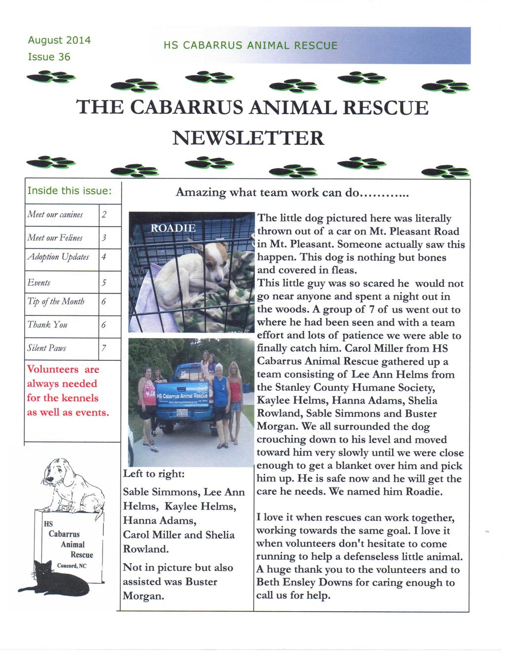 August 2014 Issue 36 HS CABARRUS ANIMAL RESCUE THE CABARRUS ANIMAL RESCUE NEWSLETTER Inside this issue: Amazing what team work can do.