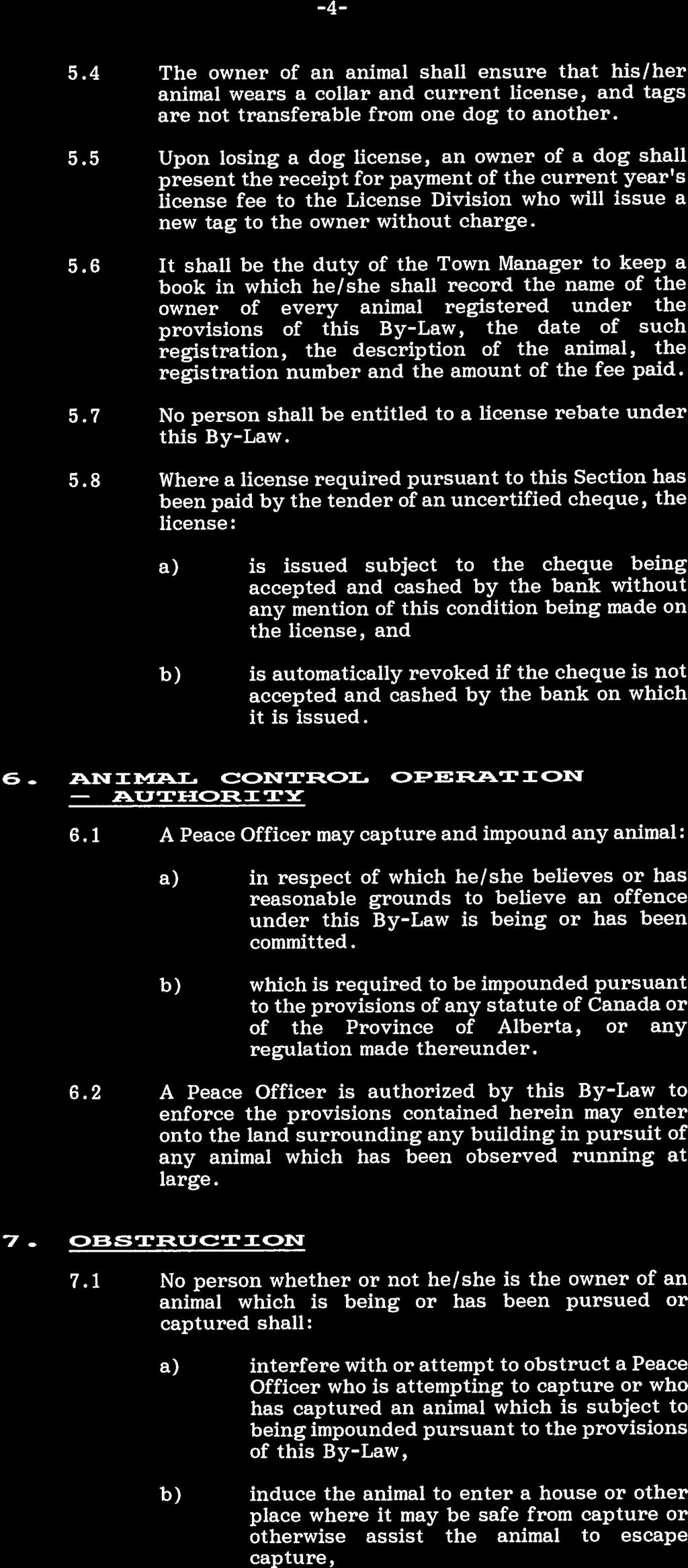 -4-5.4 The owner of an animal shall ensure that his/her animal wears a collar and current license, and tags are not transferable from one dog to another. 5.
