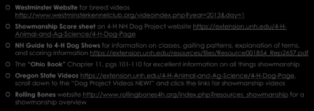 Resources Westminster Website for breed videos http://www.westminsterkennelclub.org/videoindex.php?year=2013&day=1 Showmanship Score sheet on 4-H NH Dog Project website https://extension.unh.