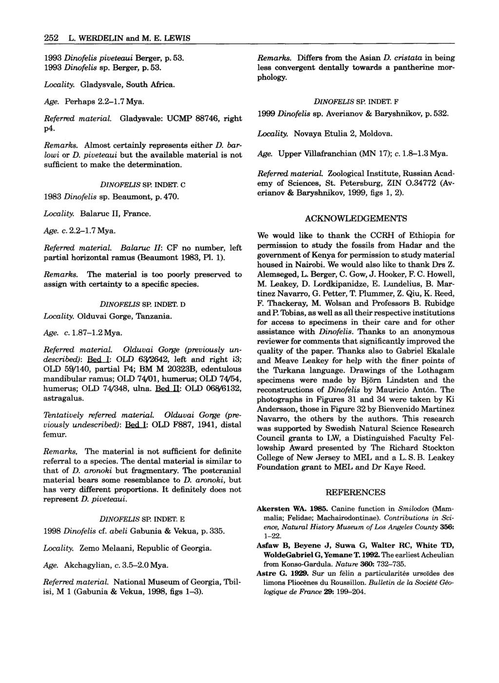252 L. WERDELIN and M. E. LEWIS 1993 Dinofelis piveteaui Berger, p. 53. 1993 Dinofelis sp. Berger, p. 53. Locality. Gladysvale, South Africa. Age. Perhaps 2.2-1.7 Mya. Referred material. P4.